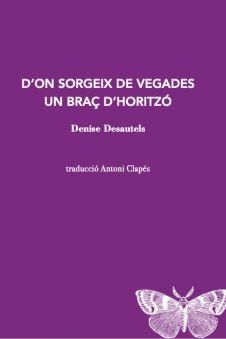 D'?ON SORGEIX DE VEGADES UN BRAÇ D'?HORITZÓ | 9788412457520 | DESAUTELS, DENISE | Llibreria Drac - Librería de Olot | Comprar libros en catalán y castellano online