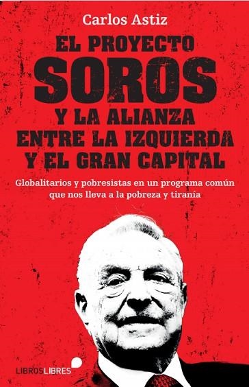PROYECTO SOROS Y LA ALIANZA ENTRE LA IZQUIERDA Y EL GRAN CAPITAL, EL | 9788415570912 | ASTIZ, CARLOS | Llibreria Drac - Librería de Olot | Comprar libros en catalán y castellano online