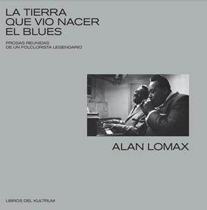 TIERRA QUE VIO NACER EL BLUES, LA | 9788418404009 | LOMAX, ALAN | Llibreria Drac - Librería de Olot | Comprar libros en catalán y castellano online