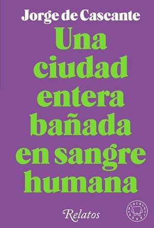 CIUDAD ENTERA BAÑADA EN SANGRE HUMANA, UNA | 9788418733994 | CASCANTE, JORGE DE | Llibreria Drac - Librería de Olot | Comprar libros en catalán y castellano online