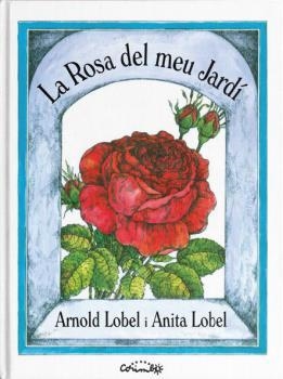 ROSA DEL MEU JARDÍ, LA | 9788484706403 | LOBEL, ARNOLD | Llibreria Drac - Librería de Olot | Comprar libros en catalán y castellano online