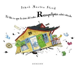 DÍA EN QUE LA CASA DEL SEÑOR RUMPELPÚN SALIÓ VOLANDO, EL | 9788412394054 | MARTIN STRID, JAKOB | Llibreria Drac - Librería de Olot | Comprar libros en catalán y castellano online