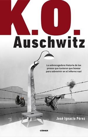 K.O. AUSCHWITZ | 9788412138238 | PÉREZ, JOSÉ IGNACIO | Llibreria Drac - Llibreria d'Olot | Comprar llibres en català i castellà online