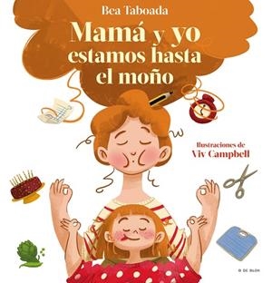 ¡MAMÁ Y YO ESTAMOS HASTA EL MOÑO! | 9788418688492 | TABOADA, BEA | Llibreria Drac - Librería de Olot | Comprar libros en catalán y castellano online