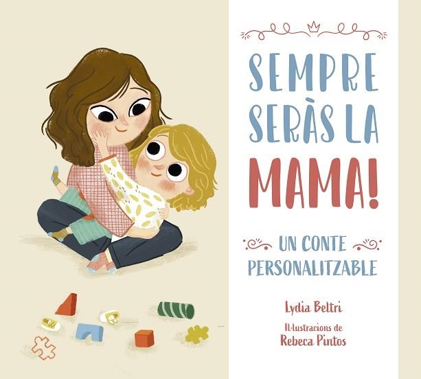 SEMPRE SERÀS LA MAMA! (UN CONTE PERSONALITZABLE) | 9788448860448 | BELTRI, LYDIA | Llibreria Drac - Librería de Olot | Comprar libros en catalán y castellano online