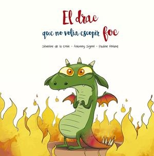 DRAC QUE NO VOLIA ESCOPIR FOC, EL | 9788491455509 | DE LA CROIX, SÉVERINE; SIGNOL, ANTHONY | Llibreria Drac - Llibreria d'Olot | Comprar llibres en català i castellà online