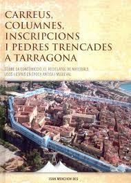 CARREUS, COLUMNES, INSCRIPCIONS I PEDRES TRENCADES A TARRAGONA | 9788493871192 | MENCHON BES, JOAN | Llibreria Drac - Librería de Olot | Comprar libros en catalán y castellano online
