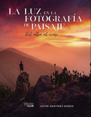 LUZ EN LA FOTOGRAFÍA DE PAISAJE, LA | 9788441544666 | MARTÍNEZ, JAVIER | Llibreria Drac - Librería de Olot | Comprar libros en catalán y castellano online