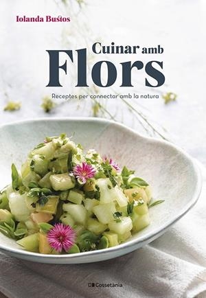 CUINAR AMB FLORS | 9788413561677 | BUSTOS, IOLANDA | Llibreria Drac - Llibreria d'Olot | Comprar llibres en català i castellà online