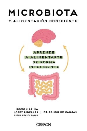 MICROBIOTA Y ALIMENTACIÓN CONSCIENTE. APRENDE A ALIMENTARTE DE FORMA INTELIGENTE | 9788441545427 | LÓPEZ RIBELLES, ROCÍO MARINA; CANGAS, RAMÓN DE | Llibreria Drac - Llibreria d'Olot | Comprar llibres en català i castellà online