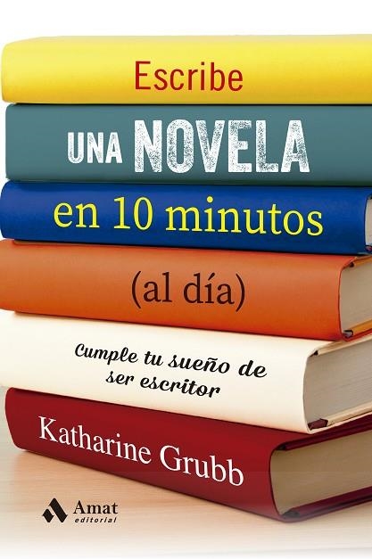 ESCRIBE UNA NOVELA EN 10 MINUTOS (AL DÍA) | 9788497355537 | GRUBB, KATHERINE | Llibreria Drac - Librería de Olot | Comprar libros en catalán y castellano online