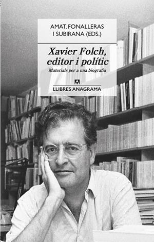 XAVIER FOLCH, EDITOR I POLÍTIC | 9788433918031 | AMAT, JORDI; FONALLERAS, JOSEP M.; SUBIRANA, JAUME | Llibreria Drac - Llibreria d'Olot | Comprar llibres en català i castellà online