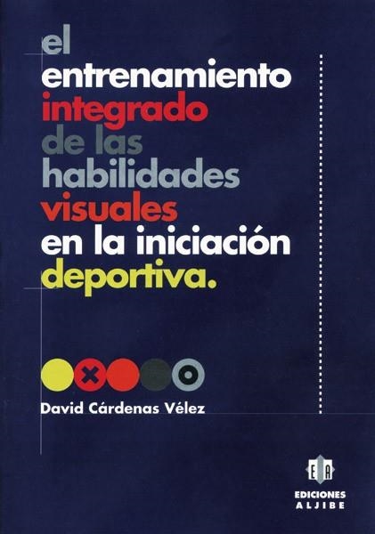 ENTRENAMIENTO INTEGRADO DE LAS HABILIDADES VISUALES EN LA INICIACIÓN DEPORTIV | 9788495212498 | CÁRDENAS VÉLEZ, DAVID | Llibreria Drac - Librería de Olot | Comprar libros en catalán y castellano online