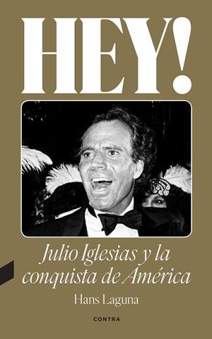 HEY! JULIO IGLESIAS Y LA CONQUISTA DE AMÉRICA | 9788418282638 | LAGUNA, HANS | Llibreria Drac - Llibreria d'Olot | Comprar llibres en català i castellà online