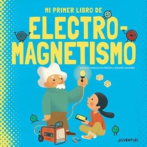 MI PRIMER LIBRO DE ELECTROMAGNETISMO | 9788426147431 | KAID-SALAH FERRÓN, SHEDDAD | Llibreria Drac - Librería de Olot | Comprar libros en catalán y castellano online
