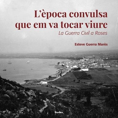 ÈPOCA CONVULSA QUE EM VA TOCAR VIURE, L' | 9788418096334 | GUERRA, ESTEVE | Llibreria Drac - Librería de Olot | Comprar libros en catalán y castellano online