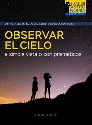 OBSERVAR EL CIELO A SIMPLE VISTA O CON PRISMÁTICOS | 9788418882968 | BOURGE, PIERRE; LACROUX, JEAN | Llibreria Drac - Librería de Olot | Comprar libros en catalán y castellano online