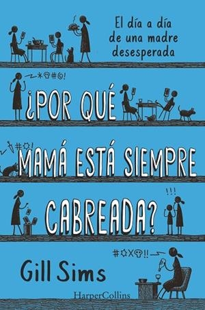 ¿POR QUÉ MAMÁ ESTÁ SIEMPRE CABREADA? | 9788491396864 | SIMS, GILL | Llibreria Drac - Librería de Olot | Comprar libros en catalán y castellano online