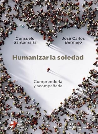 HUMANIZAR LA SOLEDAD. COMPRENDERLA Y ACOMPAÑARLA. | 9788433031648 | SANTAMARÍA REPISO, CONSUELO/BERMEJO HIGUERA, JOSÉ CARLOS | Llibreria Drac - Librería de Olot | Comprar libros en catalán y castellano online