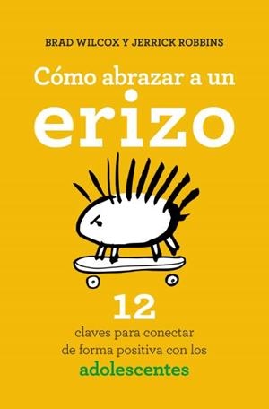 CÓMO ABRAZAR A UN ERIZO | 9788416622573 | WILCOX, BRAD; ROBBINS, JERRICK | Llibreria Drac - Librería de Olot | Comprar libros en catalán y castellano online