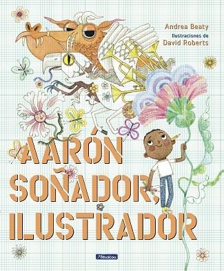 AARÓN SOÑADOR, ILUSTRADOR | 9788448861124 | BEATY, ANDREA; ROBERTS, DAVID | Llibreria Drac - Librería de Olot | Comprar libros en catalán y castellano online