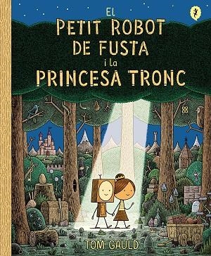 PETIT ROBOT DE FUSTA I LA PRINCESA TRONC, EL | 9788418621437 | GAULD, TOM | Llibreria Drac - Librería de Olot | Comprar libros en catalán y castellano online
