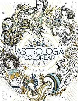 ASTROLOGÍA PARA COLOREAR | 9788401029271 | JARÉN, ANA | Llibreria Drac - Librería de Olot | Comprar libros en catalán y castellano online