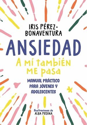 ANSIEDAD: A MÍ TAMBIÉN ME PASA | 9788418688768 | PÉREZ BONAVENTURA, IRIS | Llibreria Drac - Librería de Olot | Comprar libros en catalán y castellano online