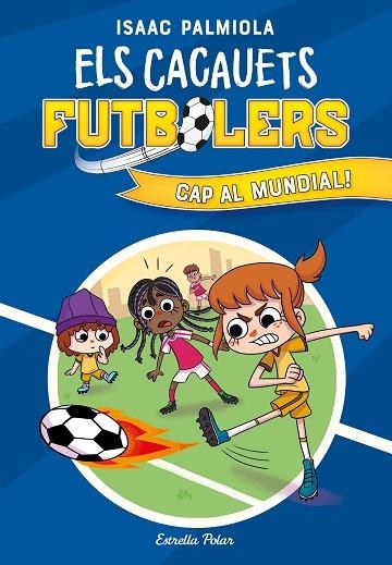 CAP AL MUNDIAL! (ELS CACAUETS FUTBOLERS 4) | 9788413893068 | PALMIOLA, ISAAC | Llibreria Drac - Librería de Olot | Comprar libros en catalán y castellano online