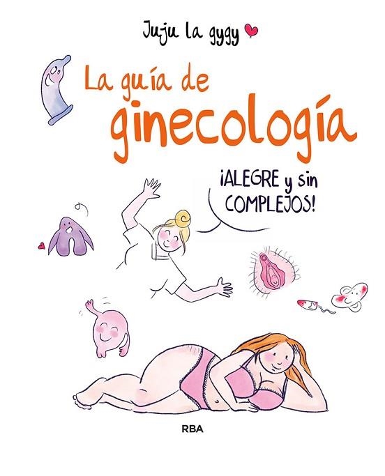 GUÍA DE GINECOLOGÍA, LA | 9788491875581 | JUJU LA GYGY | Llibreria Drac - Librería de Olot | Comprar libros en catalán y castellano online