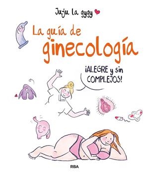GUÍA DE GINECOLOGÍA, LA | 9788491875581 | JUJU LA GYGY | Llibreria Drac - Librería de Olot | Comprar libros en catalán y castellano online