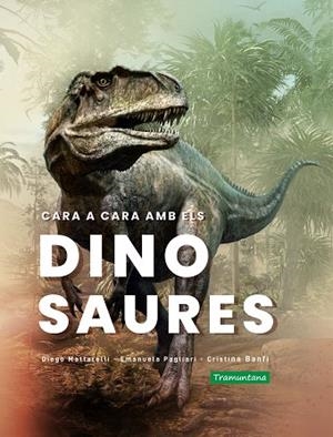 CARA A CARA AMB ELS DINOSAURES | 9788418520365 | MATTARELLI, DIEGO; PAGLIARI, EMANUELA; BANFI, CRISTINA | Llibreria Drac - Librería de Olot | Comprar libros en catalán y castellano online