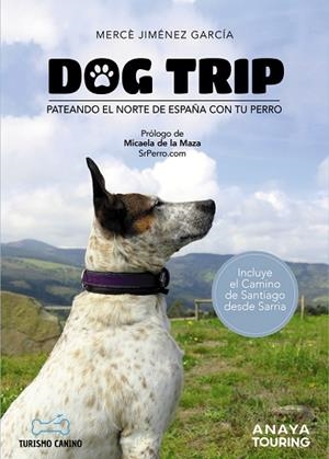 DOG TRIP. PATEANDO EL NORTE DE ESPAÑA CON TU PERRO | 9788491584476 | JIMÉNEZ GARCÍA, MERCÈ | Llibreria Drac - Librería de Olot | Comprar libros en catalán y castellano online