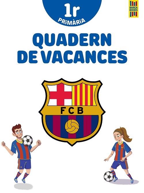 BARÇA. QUADERN DE VACANCES. 1R DE PRIMÀRIA | 9788413891996 | PRODUCTO OFICIAL F.C. BARCELONA | Llibreria Drac - Librería de Olot | Comprar libros en catalán y castellano online