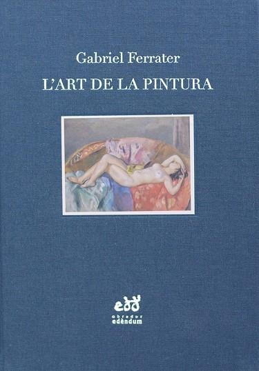 ART DE LA PINTURA. NOTES D'ESTÈTICA I DE CRÍTICA, L' | 9788494756696 | FERATER, GABRIEL | Llibreria Drac - Librería de Olot | Comprar libros en catalán y castellano online