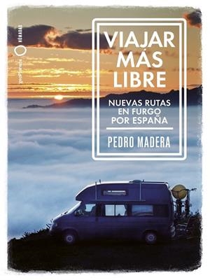 VIAJAR MÁS LIBRE. NUEVAS RUTAS EN FURGO POR ESPAÑA | 9788408255772 | MADERA, PEDRO | Llibreria Drac - Librería de Olot | Comprar libros en catalán y castellano online