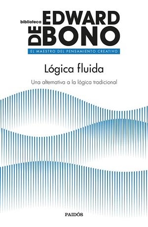 LÓGICA FLUIDA | 9788449339509 | DE BONO, EDWARD | Llibreria Drac - Llibreria d'Olot | Comprar llibres en català i castellà online
