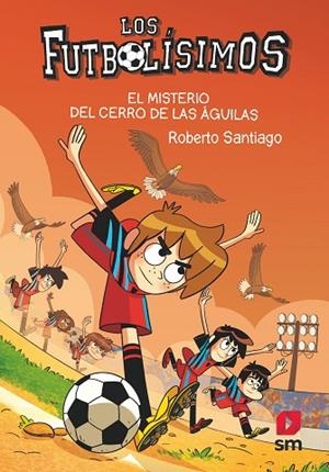 MISTERIO DEL CERRO DE LAS AGUILAS, EL (LOS FUTBOLISIMOS 21) | 9788413927329 | SANTIAGO, ROBERTO | Llibreria Drac - Librería de Olot | Comprar libros en catalán y castellano online