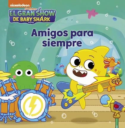 GRAN SHOW DE BABY SHARK, EL. AMIGOS PARA SIEMPRE (BABY SHARK) | 9788448861179 | NICKELODEON | Llibreria Drac - Librería de Olot | Comprar libros en catalán y castellano online