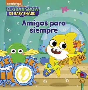 GRAN SHOW DE BABY SHARK, EL. AMIGOS PARA SIEMPRE (BABY SHARK) | 9788448861179 | NICKELODEON | Llibreria Drac - Librería de Olot | Comprar libros en catalán y castellano online