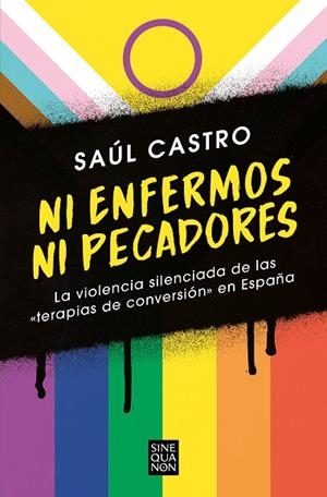 NI ENFERMOS NI PECADORES: LA VIOLENCIA SILENCIADA DE LAS «TERAPIAS DE CONVERSIÓN» EN ESPAÑA | 9788466672511 | CASTRO, SAÚL | Llibreria Drac - Llibreria d'Olot | Comprar llibres en català i castellà online