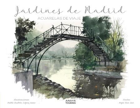 JARDINES DE MADRID. ACUARELAS DE VIAJE | 9788491584292 | LÓPEZ, PABLO RUBÉN; PAZ, PEPO | Llibreria Drac - Librería de Olot | Comprar libros en catalán y castellano online