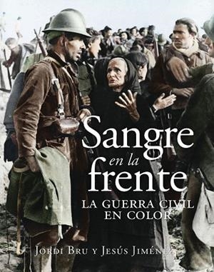 SANGRE EN LA FRENTE. LA GUERRA CIVIL EN COLOR | 9788412323993 | BRU, JORDI; JIMÉNEZ, JESÚS | Llibreria Drac - Llibreria d'Olot | Comprar llibres en català i castellà online