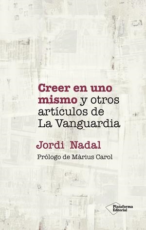 CREER EN UNO MISMO Y OTROS ARTÍCULOS DE LA VANGUARDIA | 9788418927720 | NADAL, JORDI | Llibreria Drac - Librería de Olot | Comprar libros en catalán y castellano online