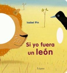 SI YO FUERA UN LEÓN | 9788496646902 | ISABEL PIN | Llibreria Drac - Librería de Olot | Comprar libros en catalán y castellano online