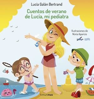 CUENTOS DE VERANO DE LUCÍA, MI PEDIATRA | 9788408254393 | GALÁN BERTRAND, LUCÍA; APARICIO, NÚRIA | Llibreria Drac - Llibreria d'Olot | Comprar llibres en català i castellà online