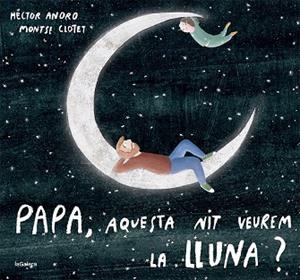 PAPA, AQUESTA NIT VEUREM LA LLUNA? | 9788424673451 | ANORO, HECTOR | Llibreria Drac - Librería de Olot | Comprar libros en catalán y castellano online