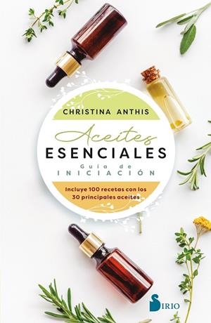 ACEITES ESENCIALES. GUÍA DE INICIACIÓN | 9788418531927 | ANTHIS, CHRISTINA | Llibreria Drac - Llibreria d'Olot | Comprar llibres en català i castellà online