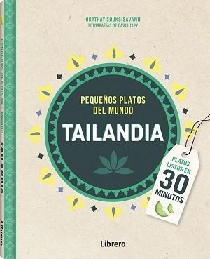 TAILANDIA PEQUEÑOS PLATOS DEL MUNDO | 9789463598309 | SOUKSISAVAHN, ORATHAY | Llibreria Drac - Librería de Olot | Comprar libros en catalán y castellano online
