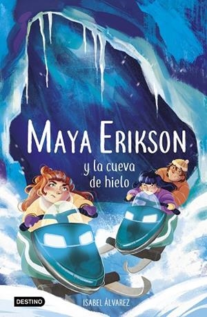 MAYA ERIKSON Y LA CUEVA DE HIELO (MAYA ERIKSON 3) | 9788408259183 | ÁLVAREZ, ISABEL; BRUNO, MARINA | Llibreria Drac - Llibreria d'Olot | Comprar llibres en català i castellà online